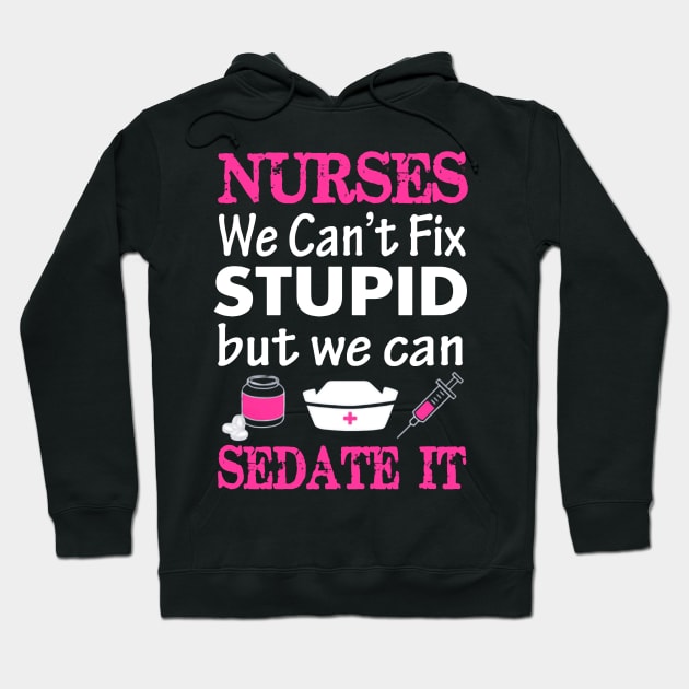 Nurses We Cant Fix Stupid But We Can Sedate It Hoodie by Namio